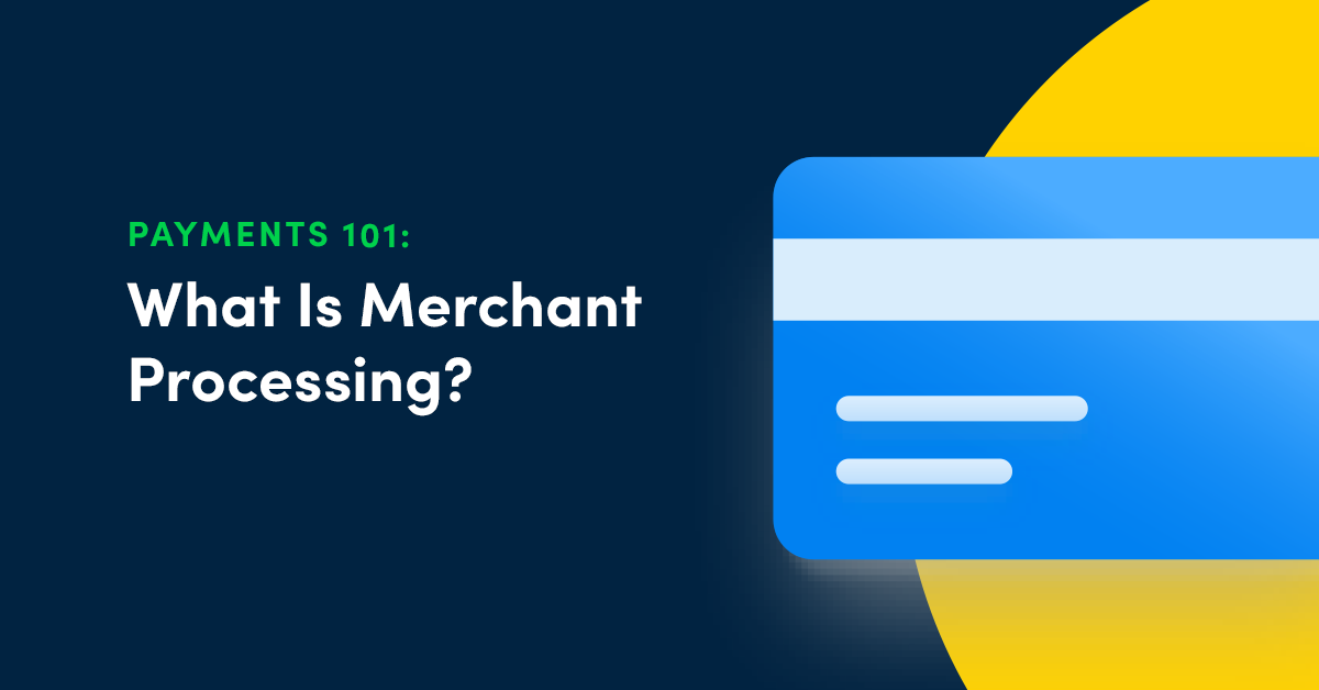 Merchant Processing 101: What It Is and How to Choose a Partner
