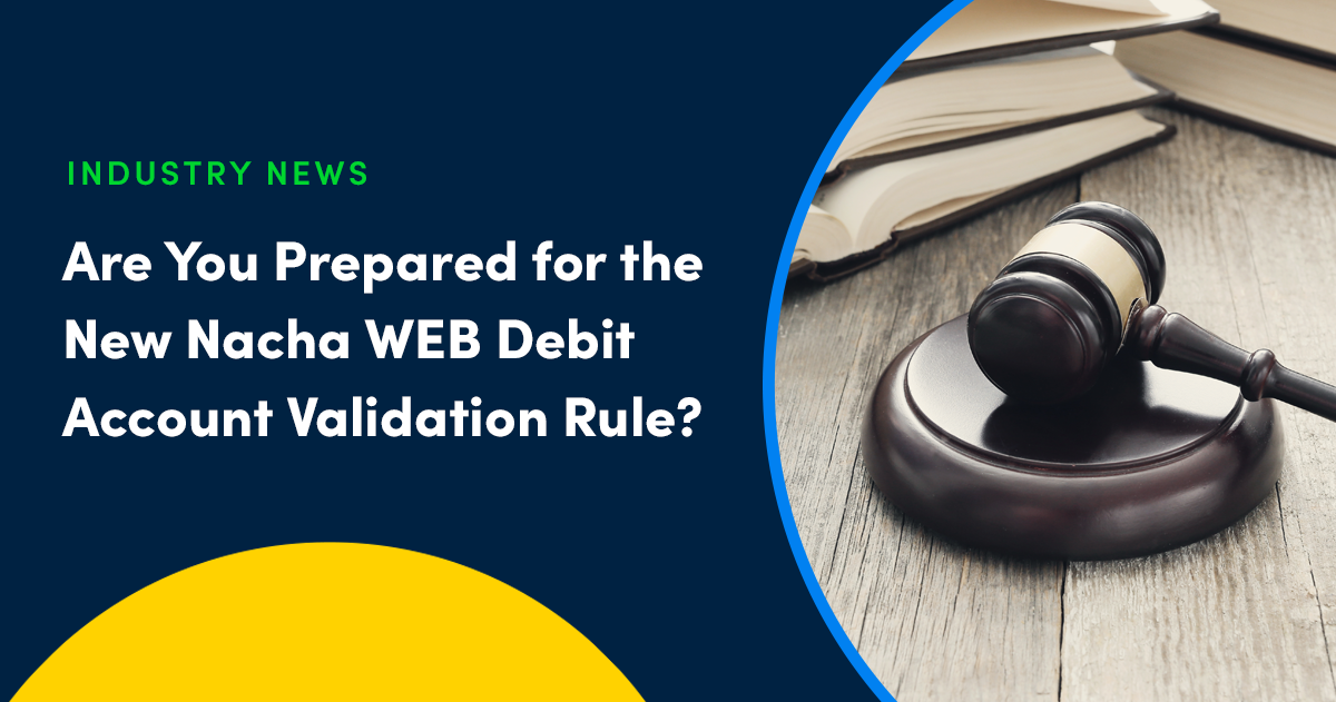 Are You Prepared for the New Nacha WEB Debit Account Validation Rule?