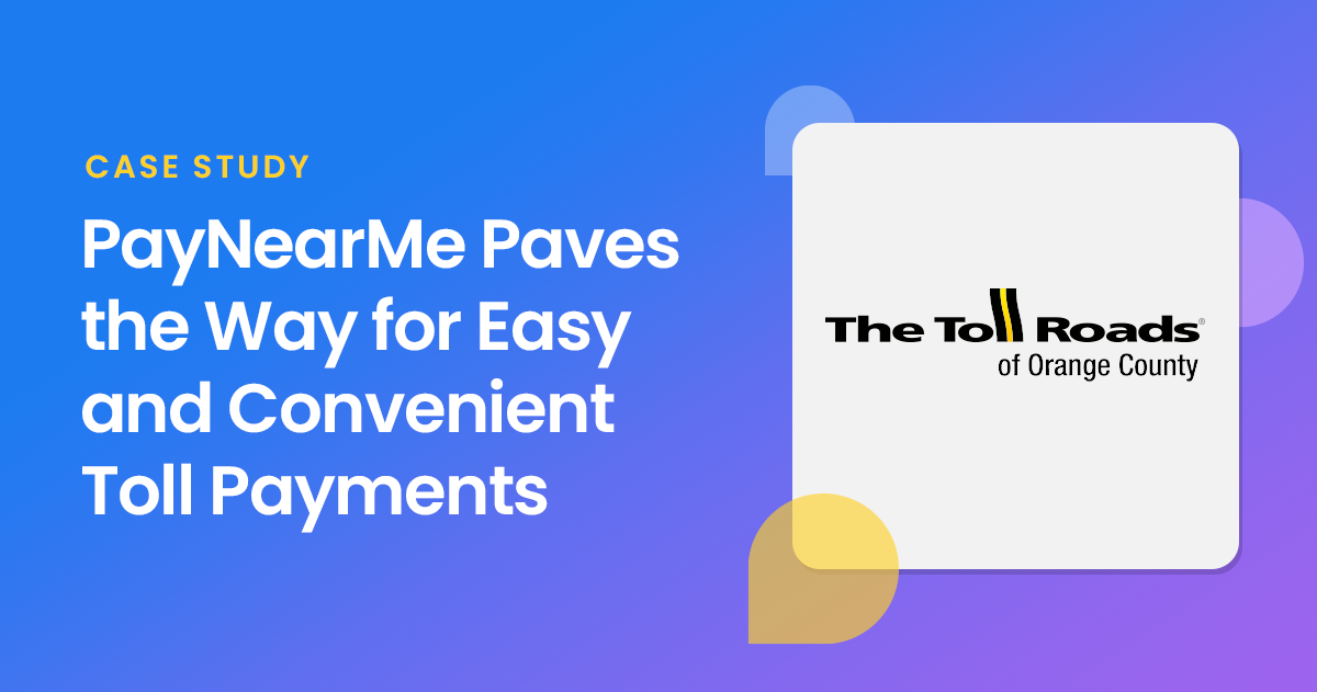Case Study: PayNearMe Paves the Way for Easy and Convenient Toll Payments
